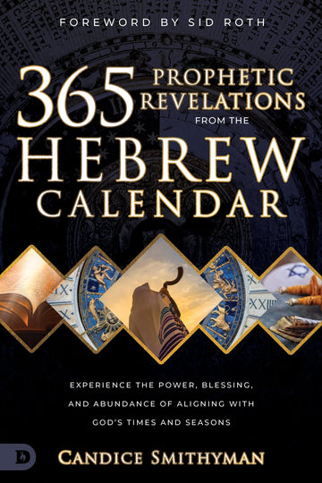 365 Prophetic Revelations from the Hebrew Calendar: Experience the Power, Blessing, and Abundance of Aligning with God's Times and Seasons (Paperback) February 6, 2024 - Faith & Flame - Books and Gifts - Destiny Image - 9780768475319