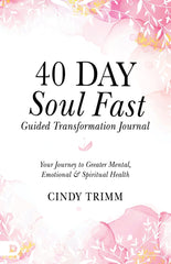 40 Day Soul Fast Guided Transformation Journal: Your Journey to Greater Mental, Emotional, and Spiritual Health Paperback – December 5, 2023 - Faith & Flame - Books and Gifts - Cindy Trimm - 9780768475432