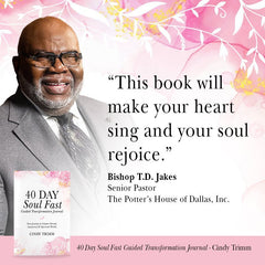 40 Day Soul Fast Guided Transformation Journal: Your Journey to Greater Mental, Emotional, and Spiritual Health Paperback – December 5, 2023 - Faith & Flame - Books and Gifts - Cindy Trimm - 9780768475432