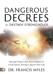 Dangerous Decrees that Destroy Strongholds: Powerful Prayers that Arrest Demons and Crush Satan's Strategies Against Your Life Paperback – July 2, 2024