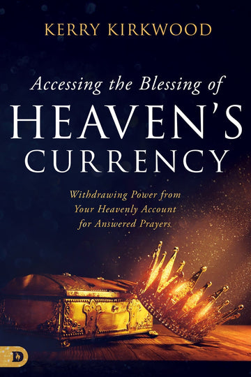 Accessing the Blessing of Heaven's Currency: Withdrawing Power from Your Heavenly Account for Answered Prayers Paperback – August 1, 2023 - Faith & Flame - Books and Gifts - Destiny Image - 9780768473872