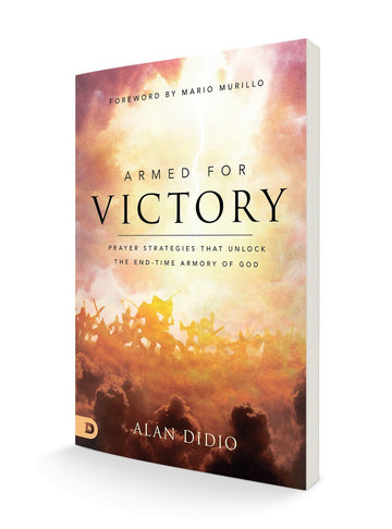 Armed for Victory: Prayer Strategies That Unlock the End-Time Armory of God Paperback – July 19, 2022 - Faith & Flame - Books and Gifts - Destiny Image - 9780768461688