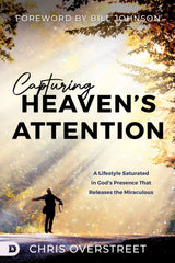 Capturing Heaven's Attention: A Lifestyle Saturated in God's Presence That Releases the Miraculous Paperback – October 3, 2023 - Faith & Flame - Books and Gifts - Destiny Image - 9780768473179