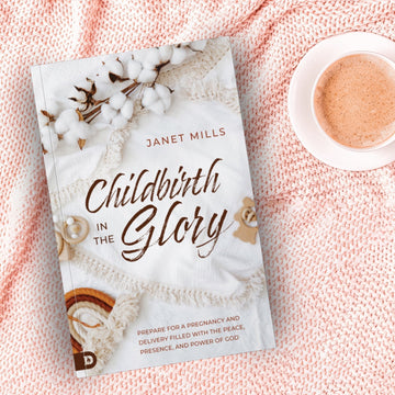 Childbirth in the Glory: Prepare for a Pregnancy and Delivery Filled with the Peace, Presence, and Power of God Paperback – September 5, 2023 - Faith & Flame - Books and Gifts - Destiny Image - 9780768474299