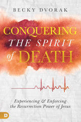 Conquering the Spirit of Death: Experiencing and Enforcing the Resurrection Power of Jesus - Faith & Flame - Books and Gifts - Destiny Image - 9780768450583