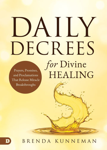 Daily Decrees for Divine Healing: Prayers, Promises, and Proclamations That Release Miracle Breakthroughs Paperback – December 3, 2024 - Faith & Flame - Books and Gifts - Destiny Image - 9780768477825