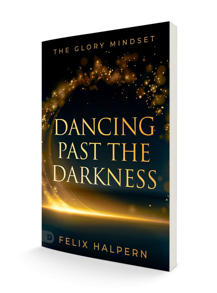 Dancing Past the Darkness: The Glory Mindset Paperback – April 4, 2023 - Faith & Flame - Books and Gifts - Destiny Image - 9780768474237