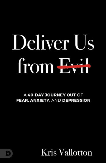 Deliver Us from Evil: A 40 Day Journey Out of Fear, Anxiety and Depression Paperback – February 4, 2025 - Faith & Flame - Books and Gifts - Destiny Image - 9780768482812