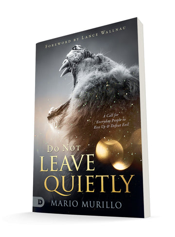 Do Not Leave Quietly: A Call for Everyday People to Rise Up and Defeat Evil Paperback – May 31, 2022 - Faith & Flame - Books and Gifts - Destiny Image - 9780768459197