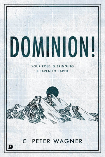 Dominion!: Your Role in Bringing Heaven to Earth Paperback – June 21, 2022 - Faith & Flame - Books and Gifts - Destiny Image - 9780768461640