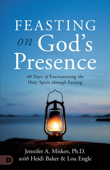 Feasting on God's Presence: 40 Days of Encountering the Holy Spirit through Fasting Paperback – December 3, 2024 - Faith & Flame - Books and Gifts - Destiny Image - 9780768480412