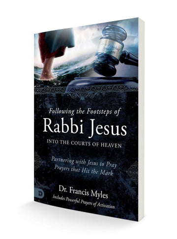 Following the Footsteps of Rabbi Jesus into the Courts of Heaven: Partnering with Jesus to Pray Prayers That Hit the Mark Paperback – July 4, 2023 - Faith & Flame - Books and Gifts - Destiny Image - 9780768473254