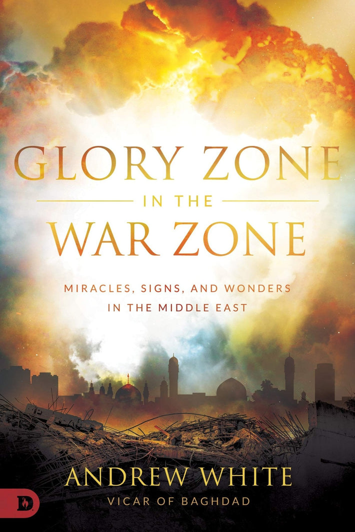 Glory Zone in the War Zone: Miracles, Signs, and Wonders in the Middle East - Faith & Flame - Books and Gifts - Destiny Image - 9780768453188