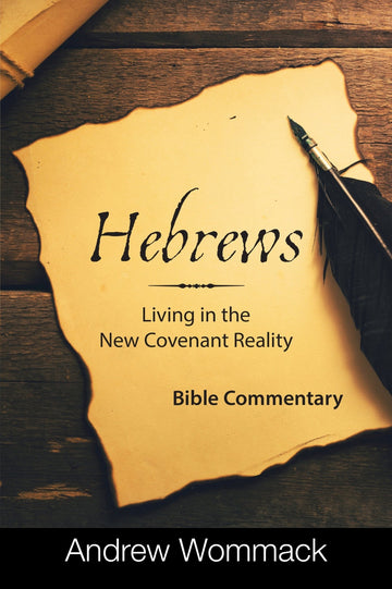 Hebrews: Living in a New Covenant Reality: Bible Commentary Hardcover – September 3, 2024 - Faith & Flame - Books and Gifts - Harrison House - 9781667508559