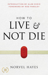 How to Live and Not Die: Activating God's Miracle Power for Healing, Health, and Total Victory Paperback – April 4, 2023 - Faith & Flame - Books and Gifts - Harrison House Publishers - 9781667502045