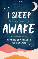 I Sleep But My Heart is Awake: A Guided Journal for Hearing God Through Your Dreams Paperback – November 1, 2022 - Faith & Flame - Books and Gifts - Destiny Image - 9780768463699