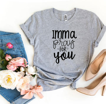 Imma Pray For You T-shirt - Faith & Flame - Books and Gifts - Agate -