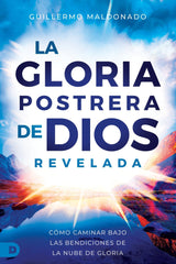 La Gloria Postrera de Dios Revelada: Cómo Caminar Bajo Las Bendiciones de la Nube de Gloria (Spanish Edition) Paperback – October 1, 2024 - Faith & Flame - Books and Gifts - Destiny Image - 9780768474800