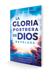 La Gloria Postrera de Dios Revelada: Cómo Caminar Bajo Las Bendiciones de la Nube de Gloria (Spanish Edition) Paperback – October 1, 2024 - Faith & Flame - Books and Gifts - Destiny Image - 9780768474800