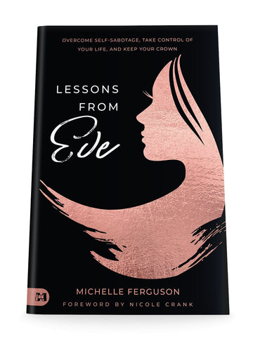 Lessons from Eve: Overcome Self-Sabotage,Take Control of Your Life, and Keep Your Crown Paperback – June 6, 2023 - Faith & Flame - Books and Gifts - Destiny Image - 9781667502311