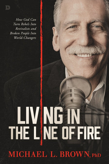 Living in the Line of Fire: How God Can Turn Rebels Into Revivalists and Broken People Into World - Changers Paperback – March 4, 2025 - Faith & Flame - Books and Gifts - Destiny Image - 9798881502300