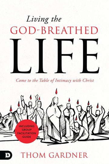 Living the God-Breathed Life: Come to the Table of Intimacy with Christ Paperback – March 21, 2023 - Faith & Flame - Books and Gifts - Destiny Image - 9780768475036