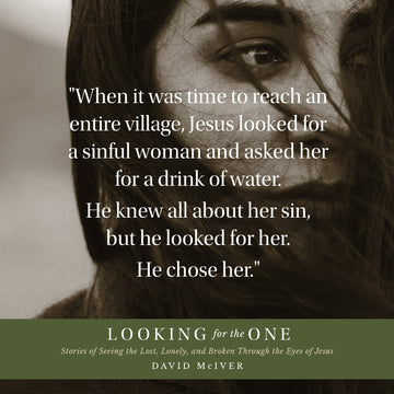 Looking for the One: Stories of Seeing the Lost, Lonely, and Broken Through the Eyes of Jesus Hardcover – May 23, 2023 - Faith & Flame - Books and Gifts - Sea Harp Press - 9780768475616