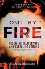 Out by Fire: Receiving Deliverance and Expelling Demons through the Power, Presence and Glory of God Paperback – July 2, 2024 - Faith & Flame - Books and Gifts - Destiny Image - 9780768476545