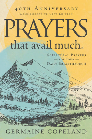 Prayers That Avail Much, 40th Anniversary Commemorative Gift Edition: Scriptural Prayers for Your Daily Breakthrough - Faith & Flame - Books and Gifts - Harrison House - 9781680314144