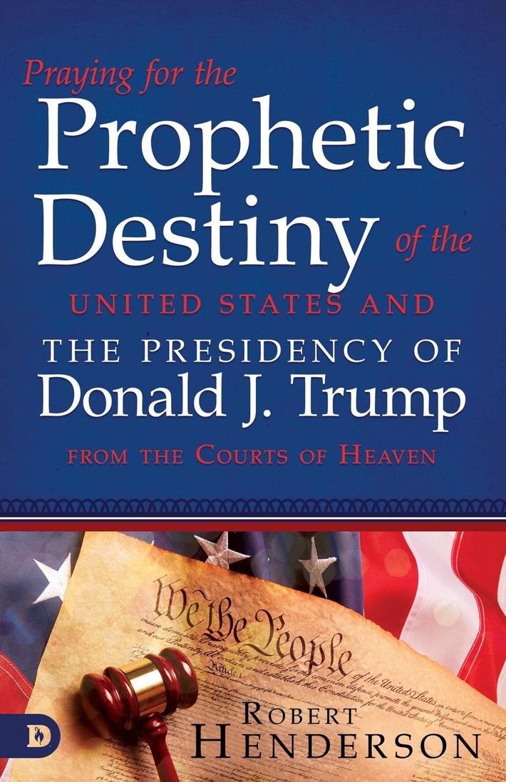 Praying for the Prophetic Destiny of the United States and the Presidency of Donald J. Trump from the Courts of Heaven - Faith & Flame - Books and Gifts - Destiny Image - 9780768453614