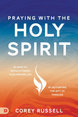 Praying with the Holy Spirit: 40 Days to Revolutionize Your Prayer Life by Activating the Gift of Tongues (Paperback) - May 7, 2024 - Faith & Flame - Books and Gifts - Destiny Image - 9780768476699