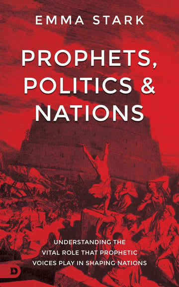 Prophets, Politics and Nations: Understanding the Vital Role that Prophetic Voices Play in Shaping Nations Paperback – August 6, 2024 - Faith & Flame - Books and Gifts - Destiny Image - 9780768477566