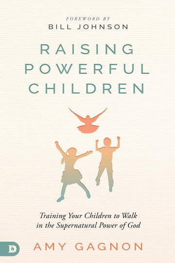 Raising Powerful Children: Training Your Children to Walk in the Supernatural Power of God (Paperback) – August 17, 2021 - Faith & Flame - Books and Gifts - Destiny Image - 9780768457896