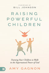 Raising Powerful Children: Training Your Children to Walk in the Supernatural Power of God (Paperback) – August 17, 2021 - Faith & Flame - Books and Gifts - Destiny Image - 9780768457896