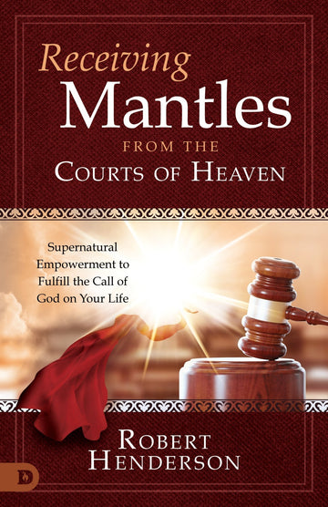 Receiving Mantles from the Courts of Heaven: Supernatural Empowerment to Fulfill the Call of God on Your Life Paperback – September 20, 2022 - Faith & Flame - Books and Gifts - Destiny Image - 9780768463309