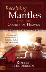 Receiving Mantles from the Courts of Heaven: Supernatural Empowerment to Fulfill the Call of God on Your Life Paperback – September 20, 2022 - Faith & Flame - Books and Gifts - Destiny Image - 9780768463309