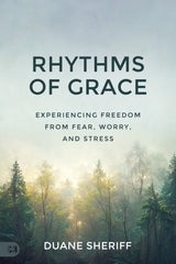 Rhythms of Grace: Experiencing Freedom from Fear, Worry, and Stress Paperback – October 3, 2023 - Faith & Flame - Books and Gifts - Harrison House Publishers - 9781667502731