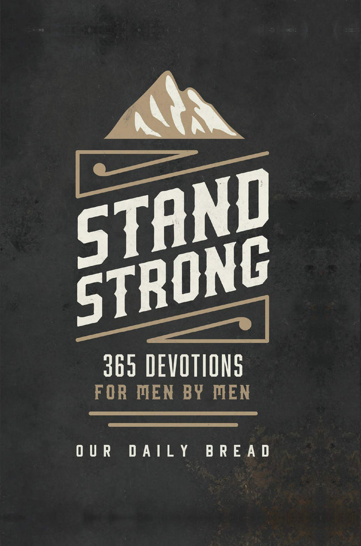 Stand Strong: 365 Devotions for Men by Men (Hardcover) – October 1, 2018 - Faith & Flame - Books and Gifts - OUR DAILY BREAD PUBLISHING - 9781627079006