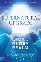 Supernatural Upgrade: Keys to Walking in the Glory Realm Paperback – July 19, 2022 - Faith & Flame - Books and Gifts - Destiny Image - 9780768462302