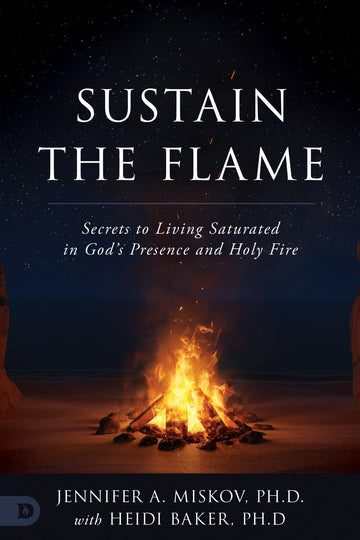 Sustain the Flame: Secrets to Living Saturated in God's Presence and Holy Fire (Paperback) - February 6, 2024 - Faith & Flame - Books and Gifts - Destiny Image - 9780768475852