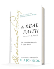 The Real Faith with Annotations and Guided Readings by Bill Johnson: The Supernatural Impartation to Receive Miracles: House of Generals Revival Classics Library Hardcover – November 7, 2023 - Faith & Flame - Books and Gifts - Sea Harp Press - 9780768476460