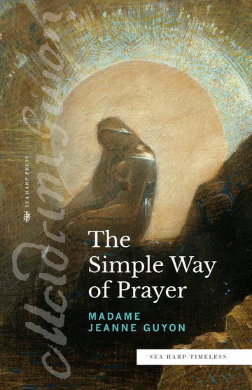 The Simple Way of Prayer: A Method of Union with Christ - Faith & Flame - Books and Gifts - Sea Harp Press - 9780768464429