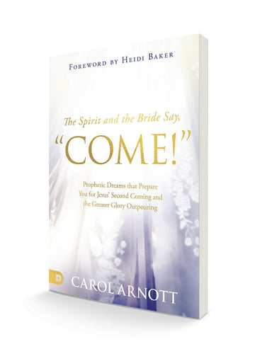 The Spirit and the Bride Say "Come!": Prophetic Dreams that Prepare You for Jesus' Second Coming and the Greater Glory Outpouring Paperback – July 19, 2022 - Faith & Flame - Books and Gifts - Destiny Image - 9780768461046