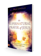 The Supernatural Prayer of Jesus: Prayer Secrets from the Son of God that Unleash the Miracle Realm Paperback – April 4, 2023 - Faith & Flame - Books and Gifts - Destiny Image - 9780768463804