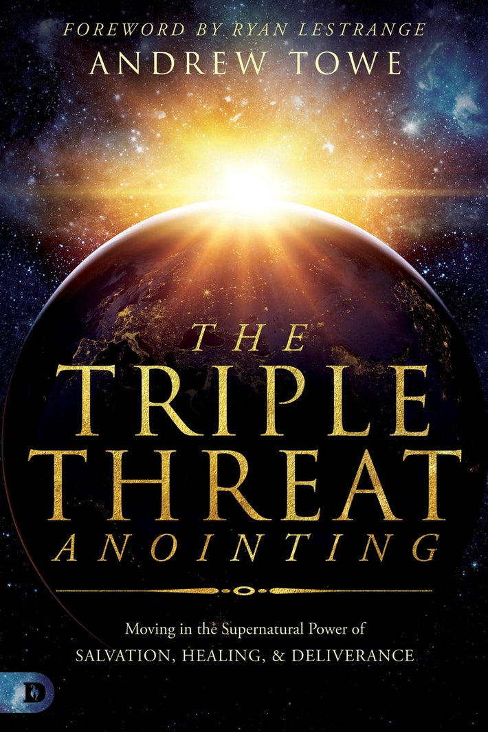 The Triple Threat Anointing: Moving in the Supernatural Power of Salvation, Healing and Deliverance - Faith & Flame - Books and Gifts - Destiny Image - 9780768457148