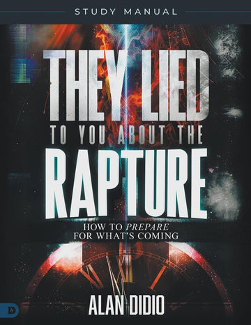 They Lied to You About the Rapture Study Manual– April 1, 2025 - Faith & Flame - Books and Gifts - Destiny Image - 9798881504687