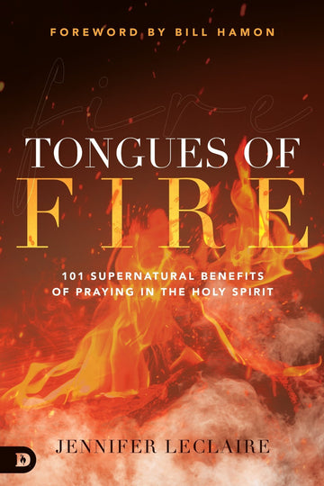 Tongues of Fire: 101 Supernatural Benefits of Praying in the Holy Spirit Paperback – April 19, 2022 - Faith & Flame - Books and Gifts - Destiny Image - 9780768462111