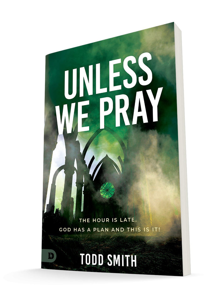 Unless We Pray: The Hour is Late. God has a Plan and This is It! Paperback – November 15, 2022 - Faith & Flame - Books and Gifts - Destiny Image - 9780768464856