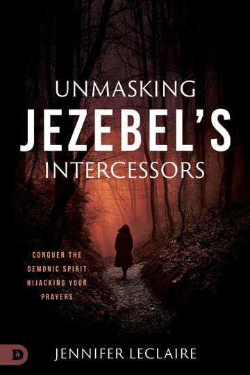 Unmasking Jezebel's Intercessors: Conquer the Demonic Spirit Hijacking Your Prayers (Paperback) - April 2, 2024 - Faith & Flame - Books and Gifts - Destiny Image - 9780768464382