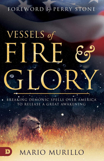 Vessels of Fire and Glory: Breaking Demonic Spells Over America to Release a Great Awakening - Faith & Flame - Books and Gifts - Destiny Image - 9780768451610